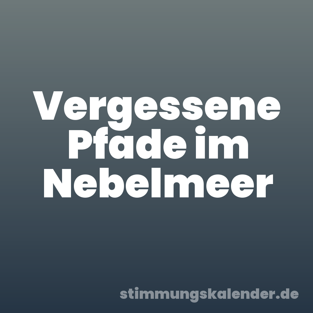 Vergessene Pfade im Nebelmeer