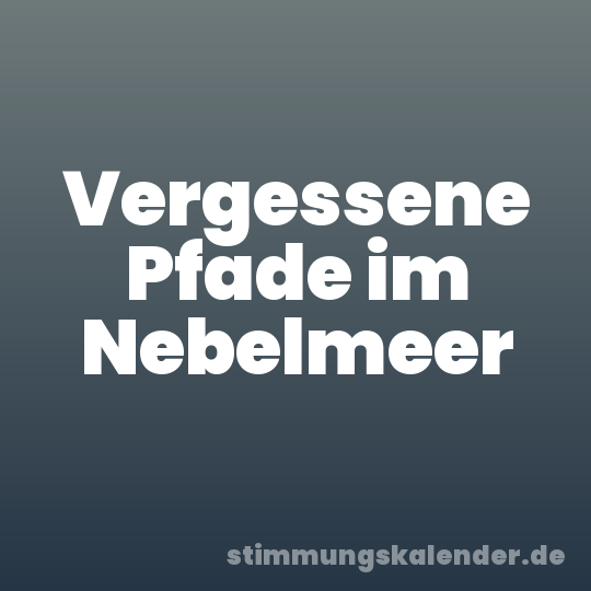 Vergessene Pfade im Nebelmeer