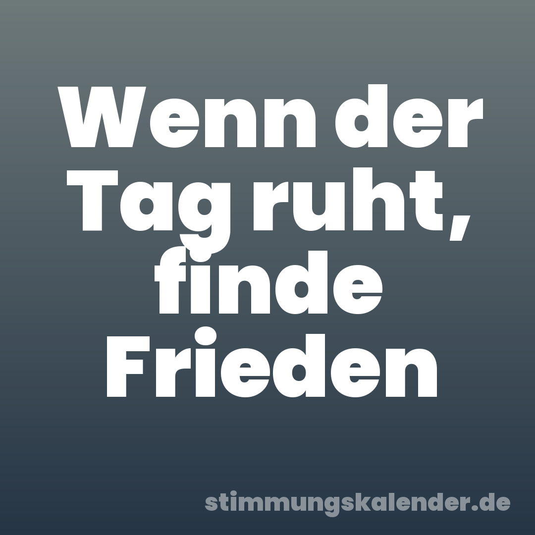 Wenn der Tag ruht, finde Frieden
