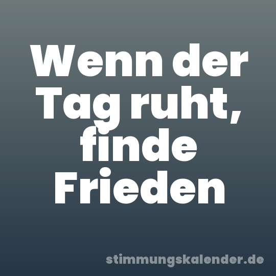 Wenn der Tag ruht, finde Frieden