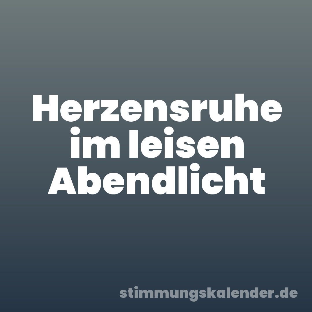 Herzensruhe im leisen Abendlicht