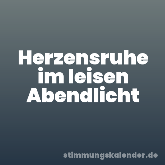 Herzensruhe im leisen Abendlicht