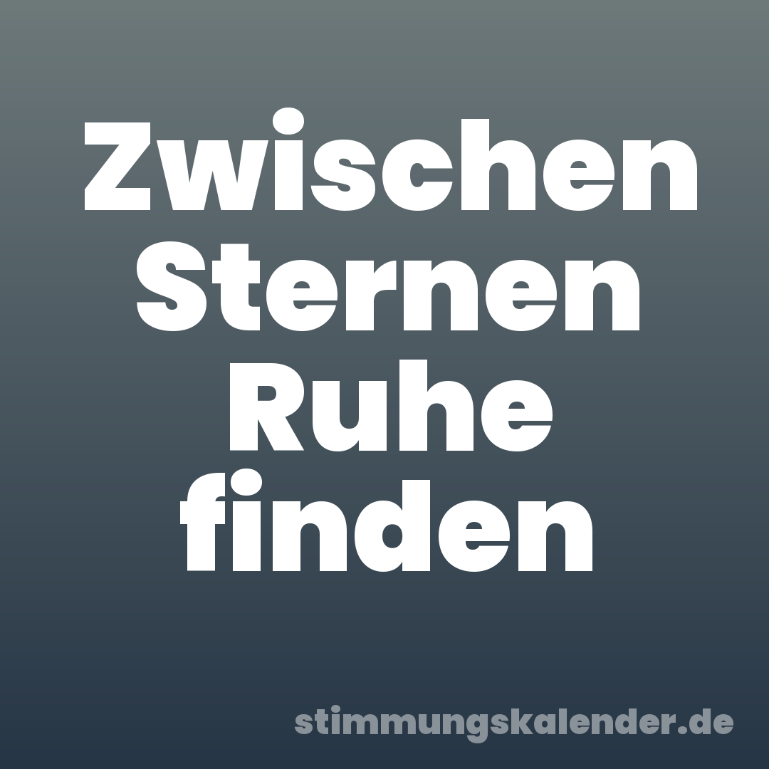 Zwischen Sternen Ruhe finden