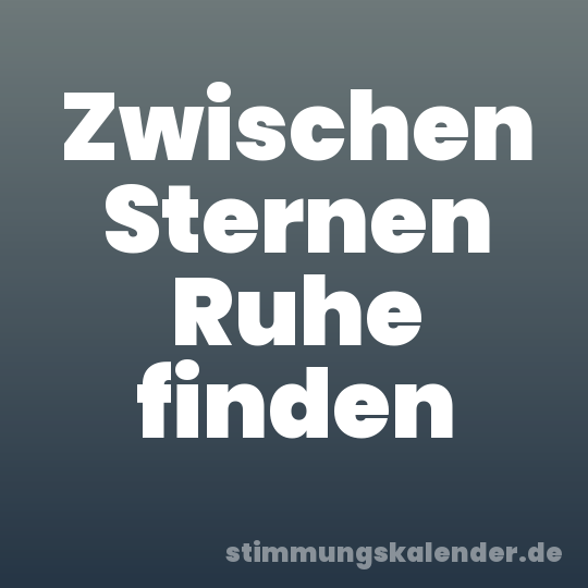 Zwischen Sternen Ruhe finden