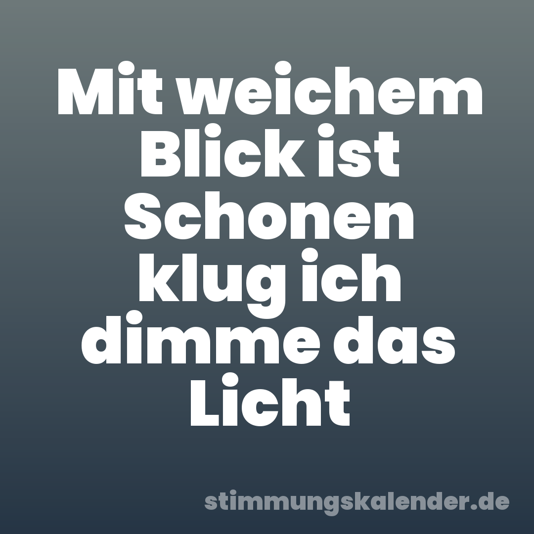 Mit weichem Blick ist Schonen klug ich dimme das Licht