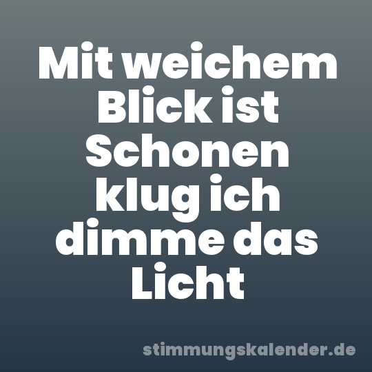 Mit weichem Blick ist Schonen klug ich dimme das Licht