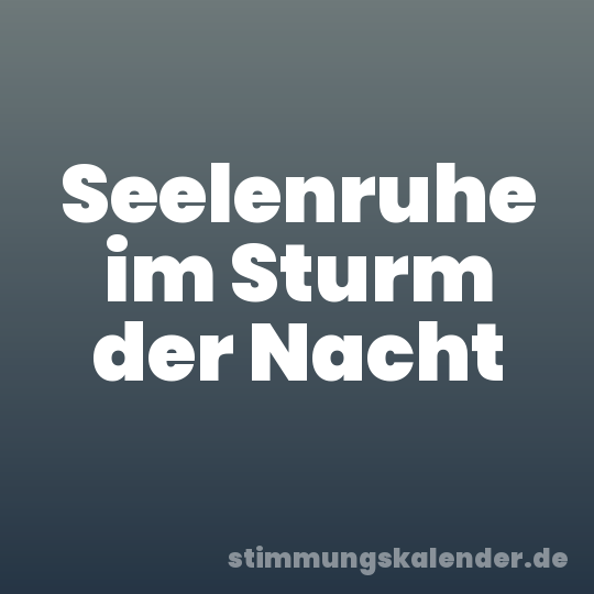 Seelenruhe im Sturm der Nacht