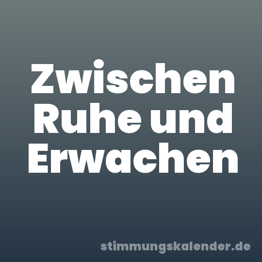 Zwischen Ruhe und Erwachen