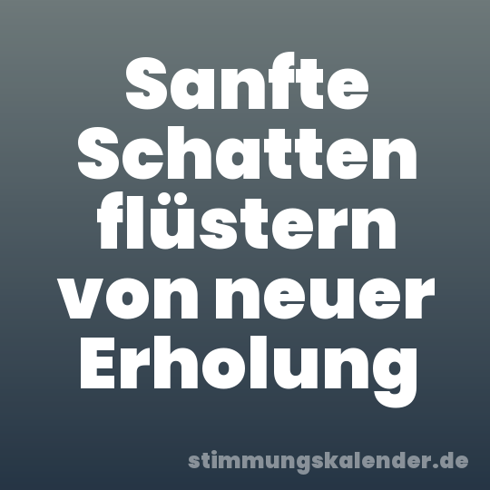 Sanfte Schatten flüstern von neuer Erholung