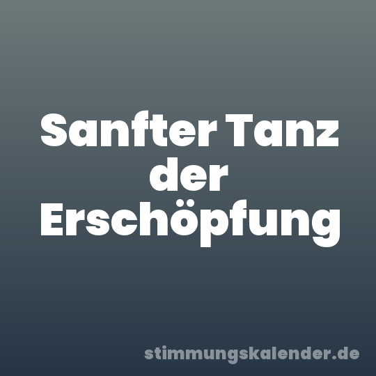 Sanfter Tanz der Erschöpfung
