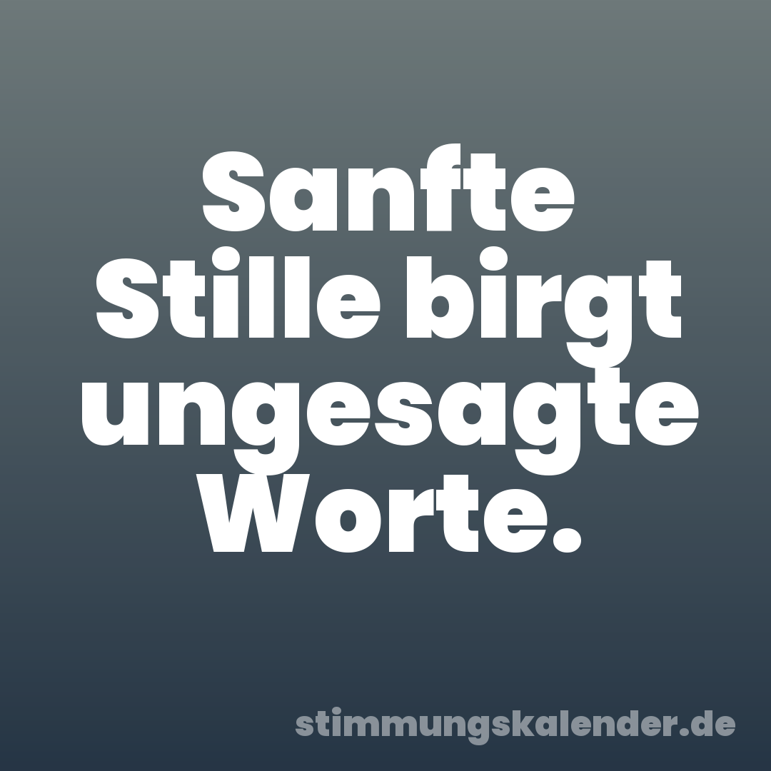 Sanfte Stille birgt ungesagte Worte.