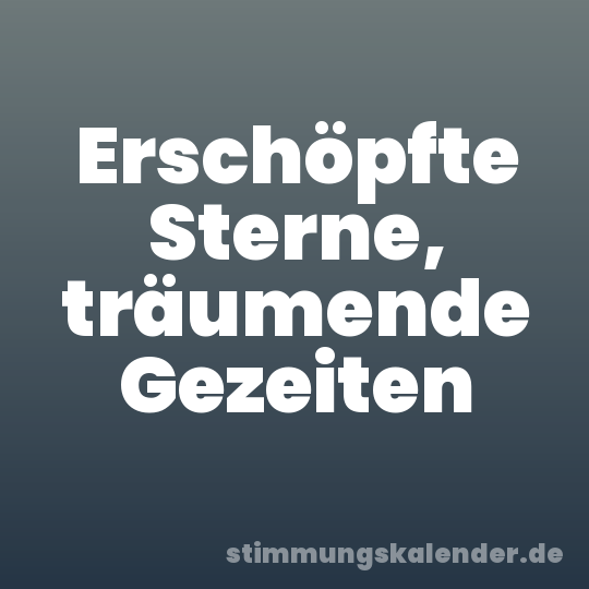 Erschöpfte Sterne, träumende Gezeiten