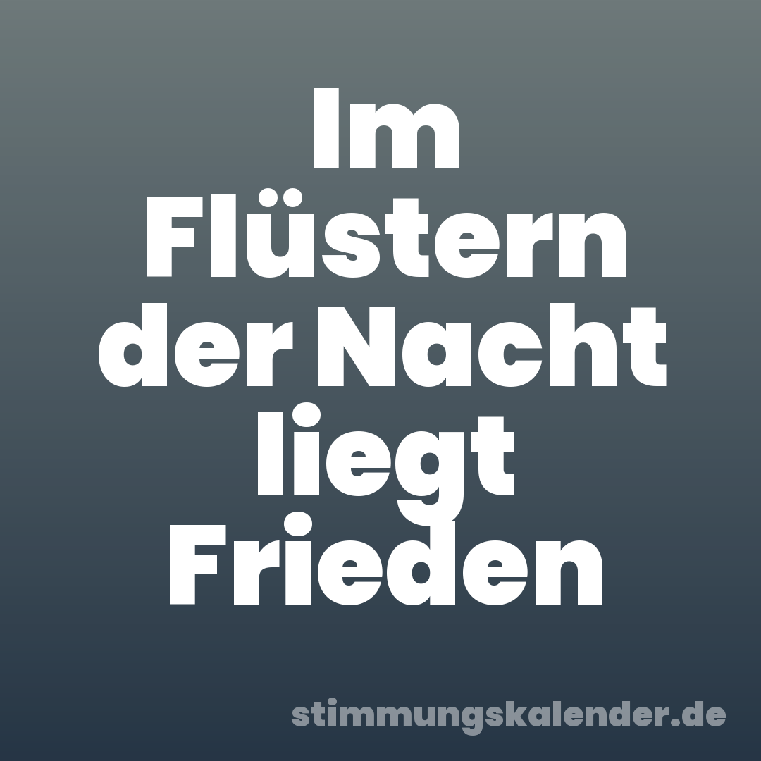 Im Flüstern der Nacht liegt Frieden