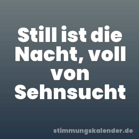 Still ist die Nacht, voll von Sehnsucht