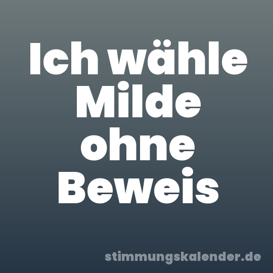 Ich wähle Milde ohne Beweis