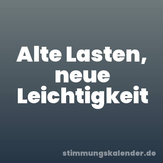 Alte Lasten, neue Leichtigkeit