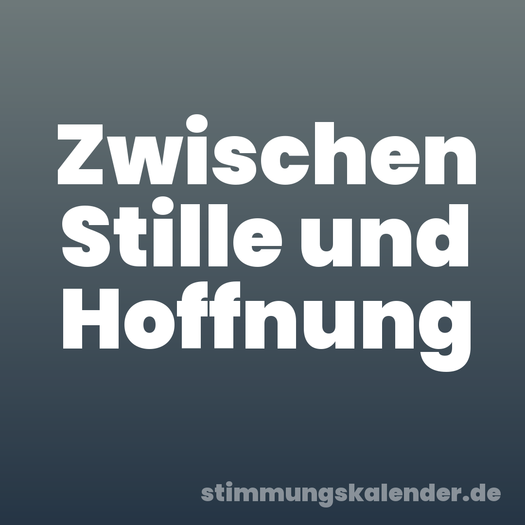 Zwischen Stille und Hoffnung