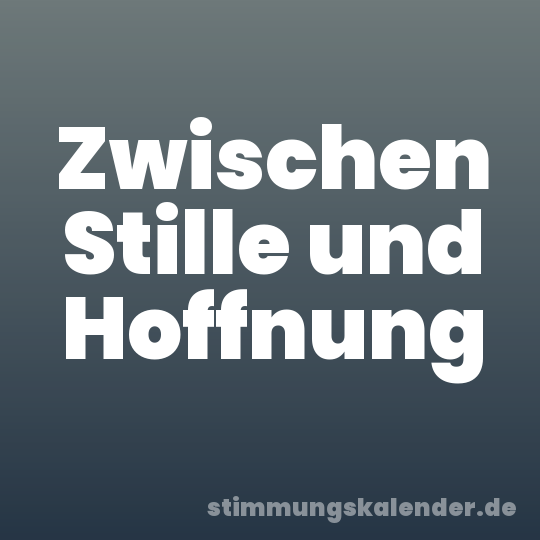 Zwischen Stille und Hoffnung