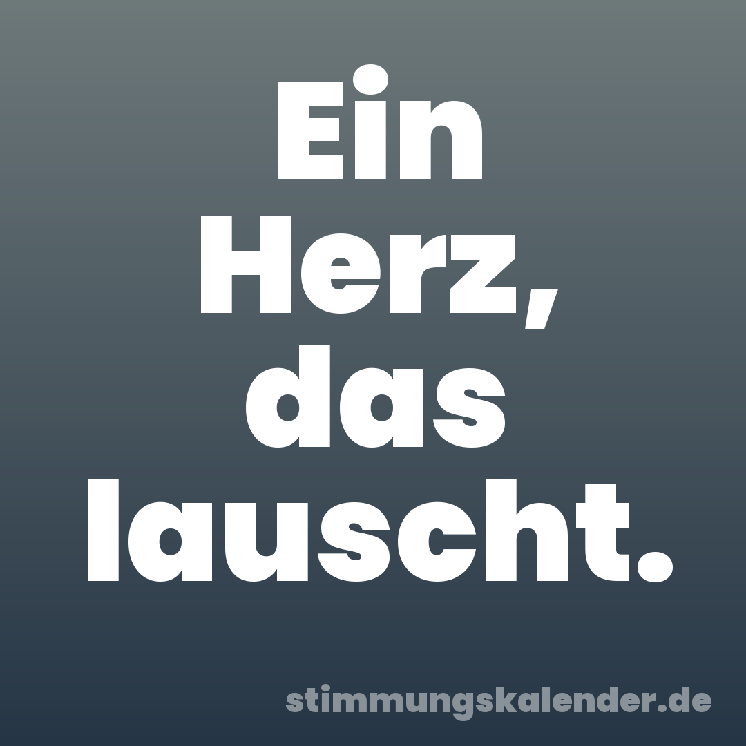 Ein Herz, das lauscht.