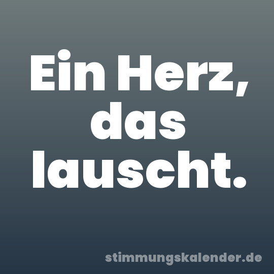 Ein Herz, das lauscht.