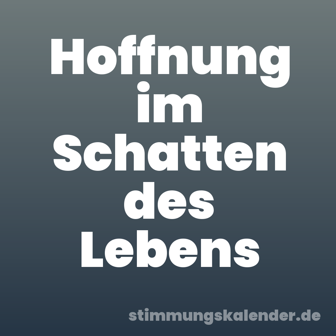 Hoffnung im Schatten des Lebens