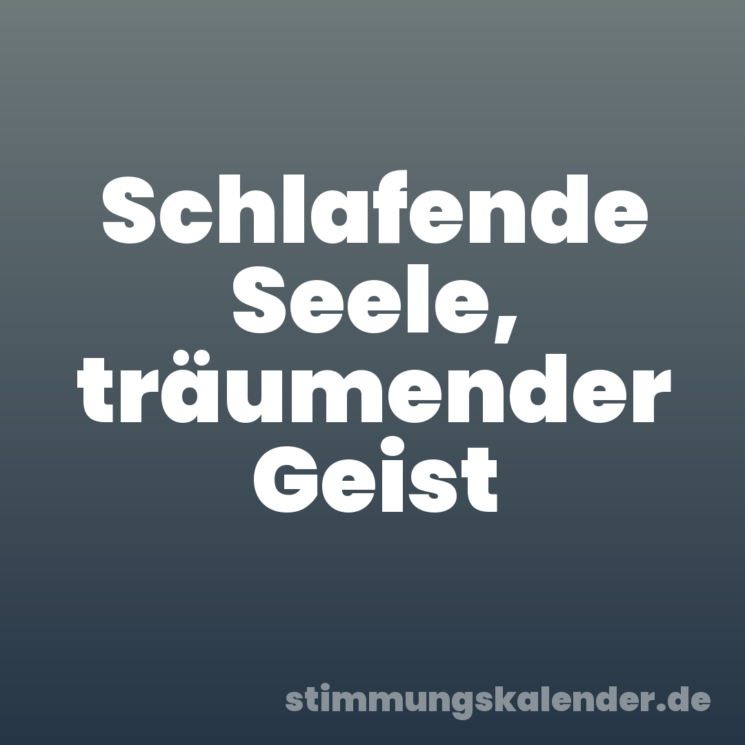 Schlafende Seele, träumender Geist