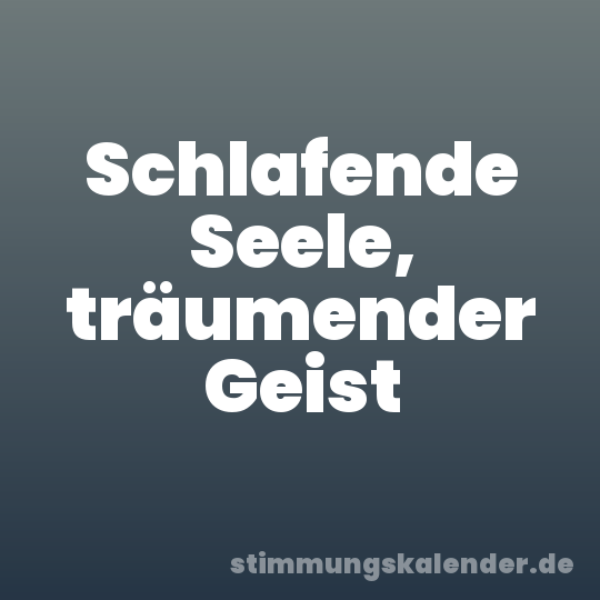 Schlafende Seele, träumender Geist