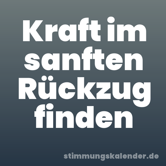 Kraft im sanften Rückzug finden