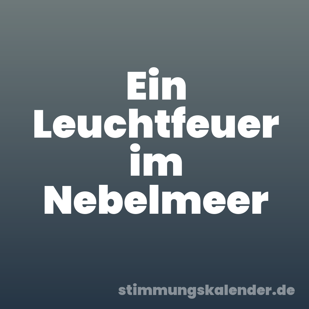 Ein Leuchtfeuer im Nebelmeer