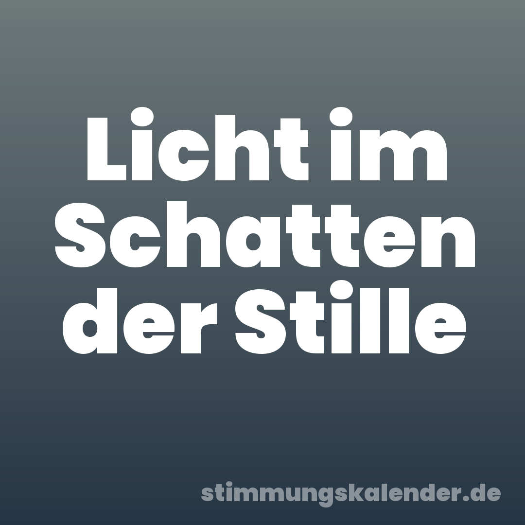 Licht im Schatten der Stille