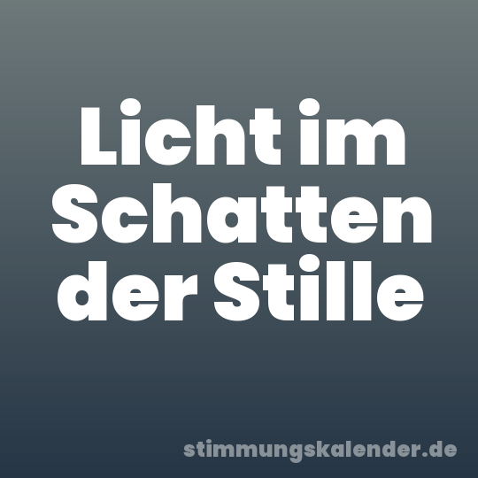 Licht im Schatten der Stille