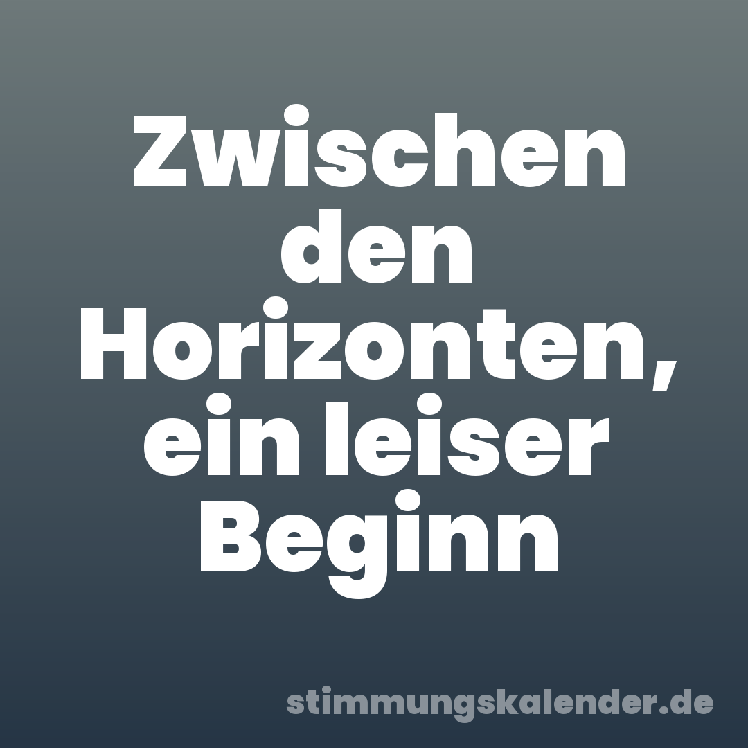 Zwischen den Horizonten, ein leiser Beginn