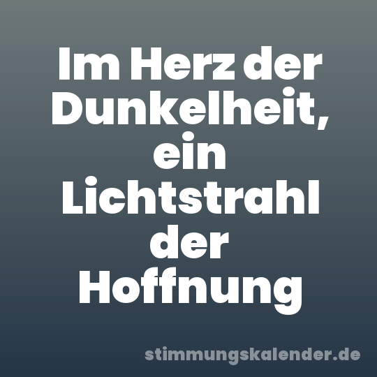 Im Herz der Dunkelheit, ein Lichtstrahl der Hoffnung