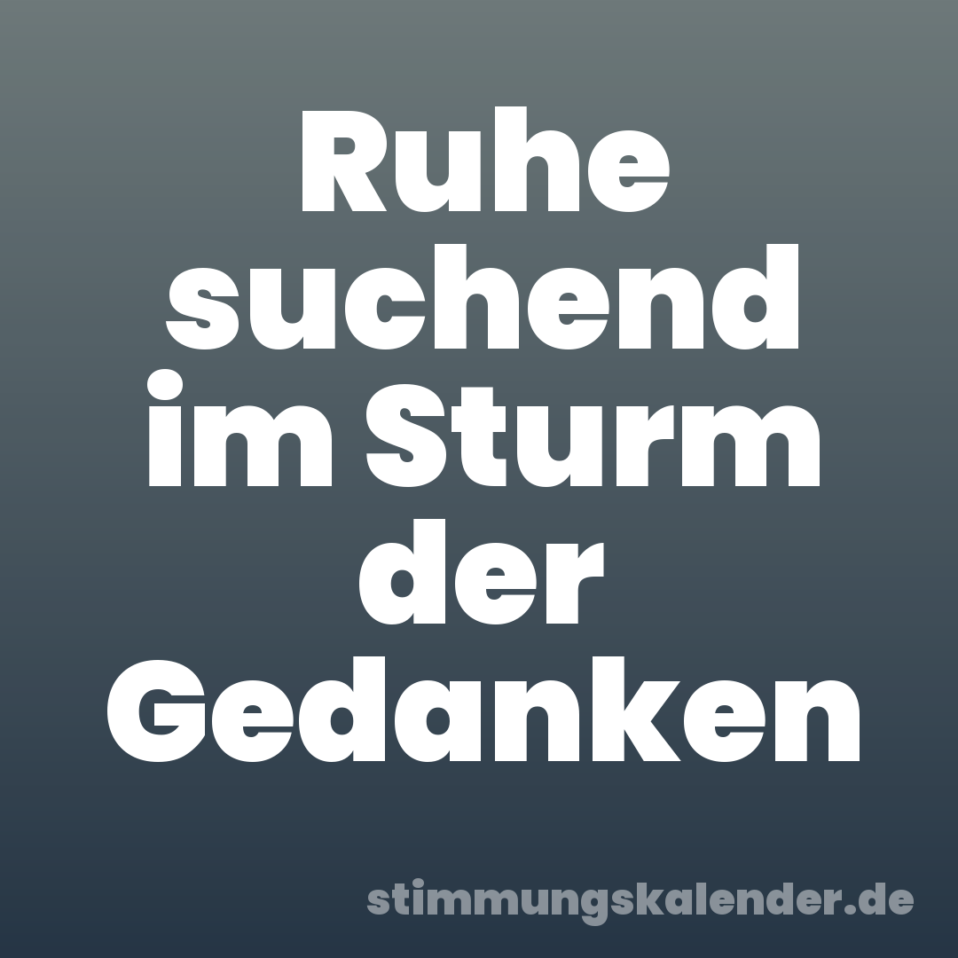 Ruhe suchend im Sturm der Gedanken