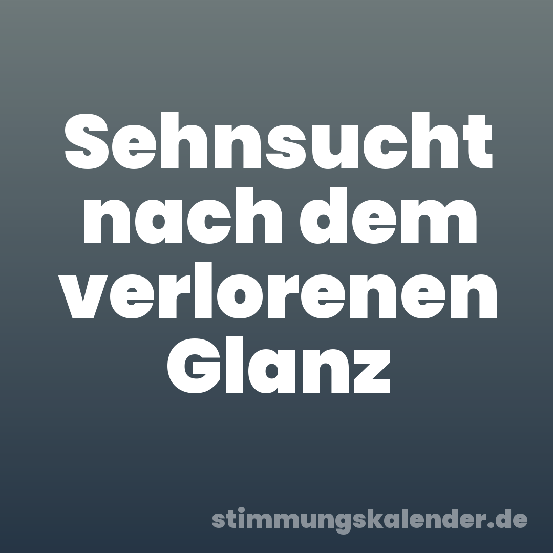 Sehnsucht nach dem verlorenen Glanz