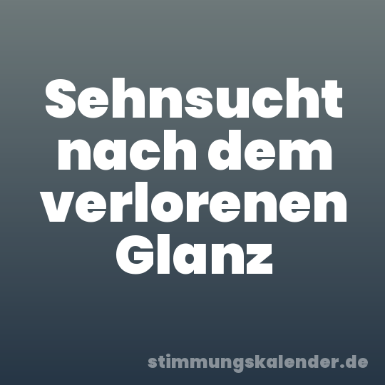 Sehnsucht nach dem verlorenen Glanz