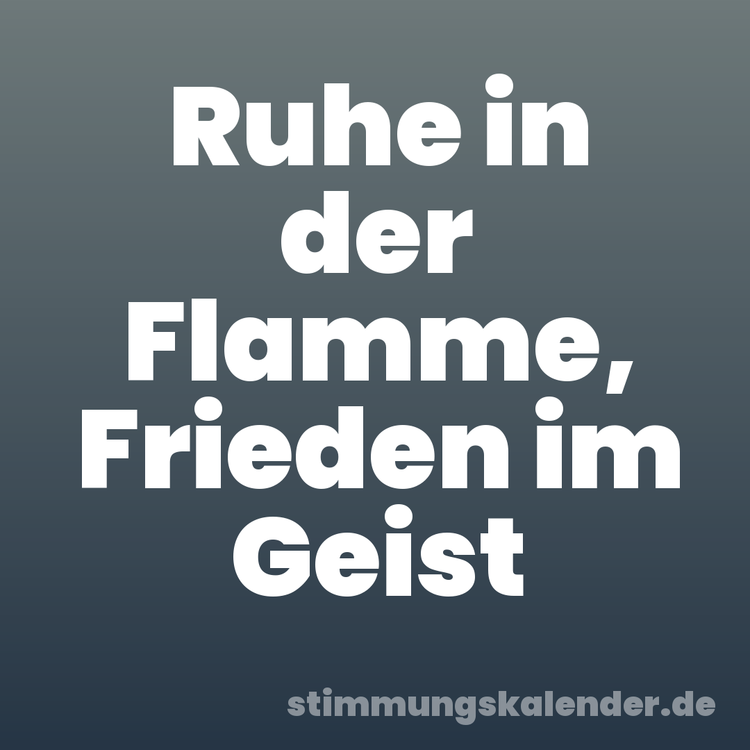Ruhe in der Flamme, Frieden im Geist