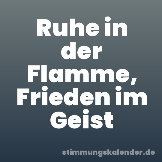 Ruhe in der Flamme, Frieden im Geist