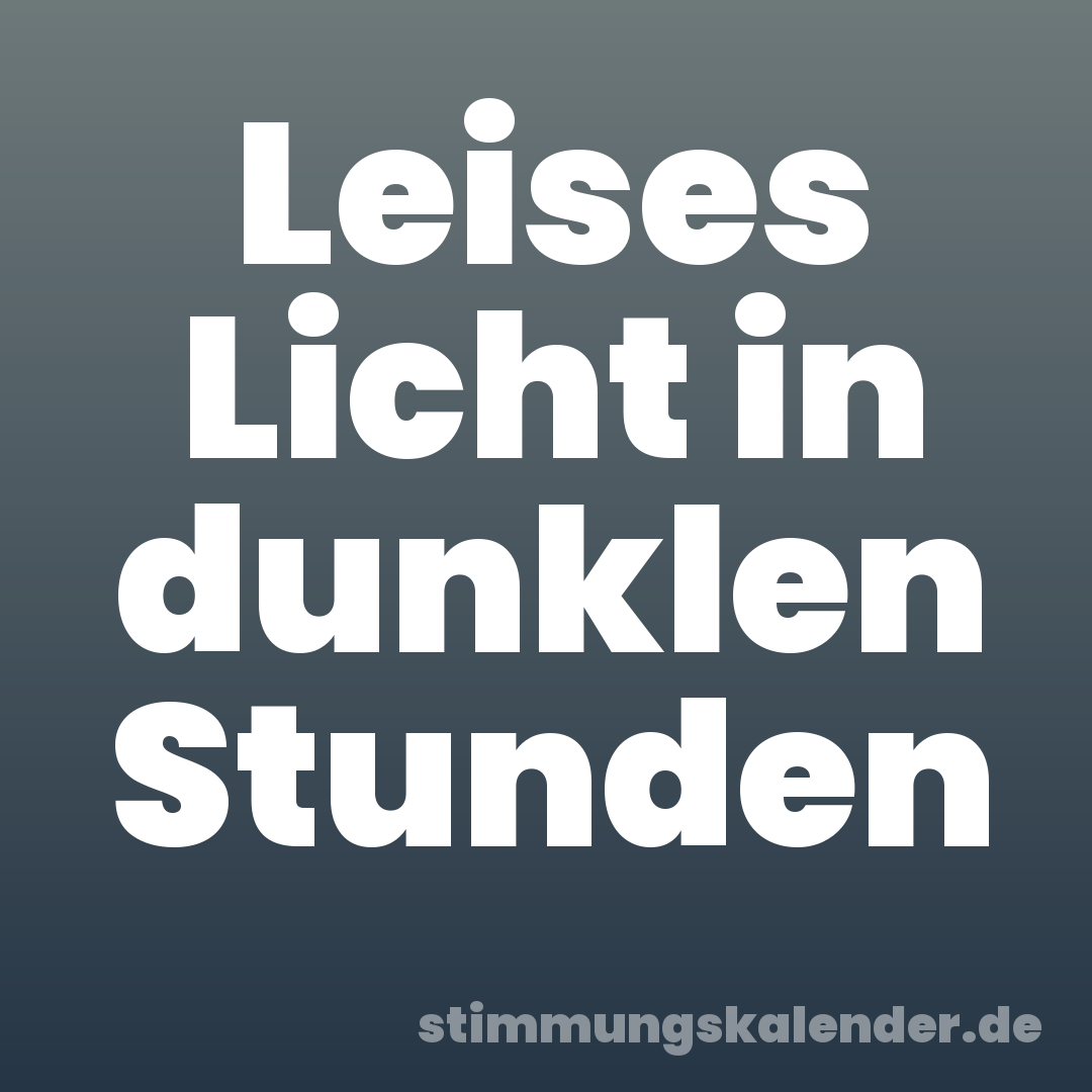 Leises Licht in dunklen Stunden