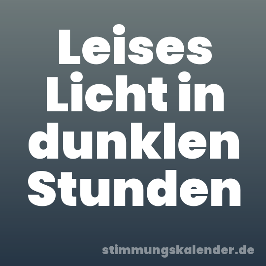 Leises Licht in dunklen Stunden