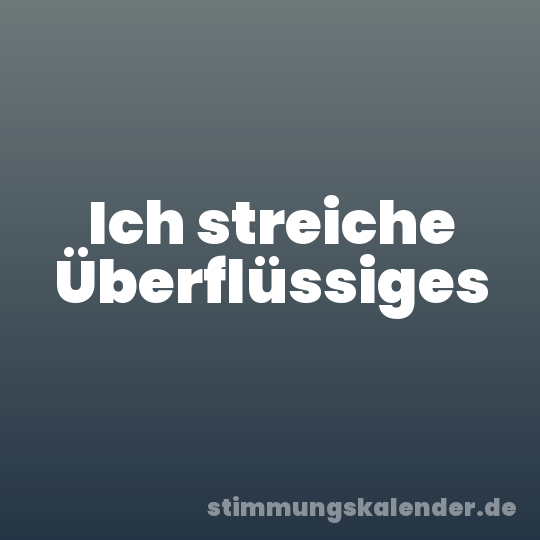 Ich streiche Überflüssiges