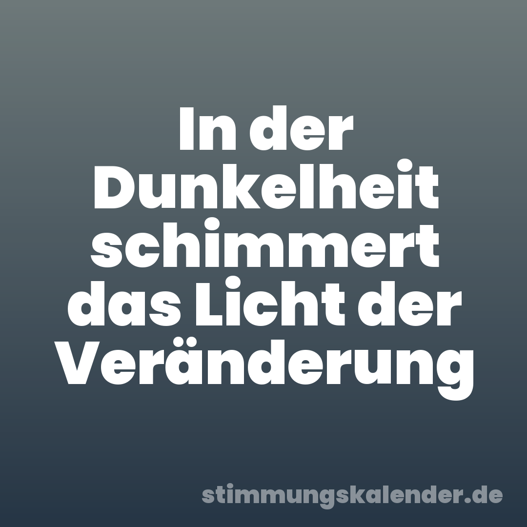 In der Dunkelheit schimmert das Licht der Veränderung
