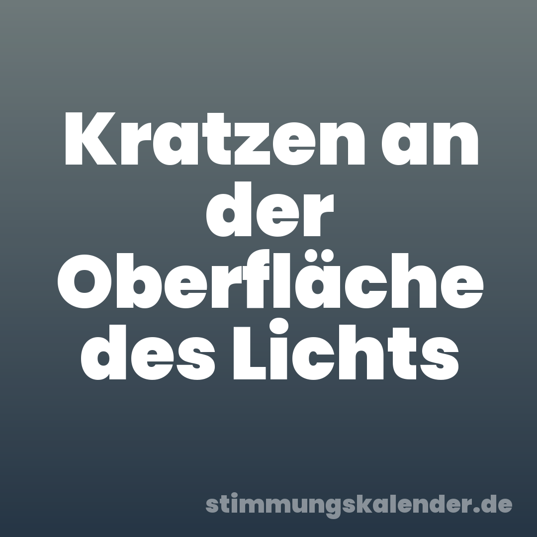 Kratzen an der Oberfläche des Lichts