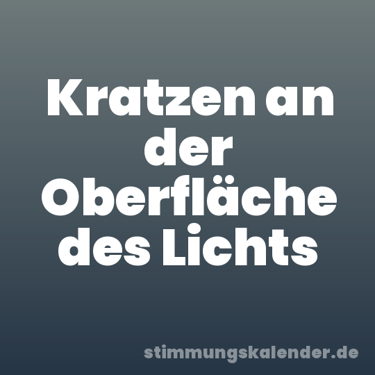 Kratzen an der Oberfläche des Lichts