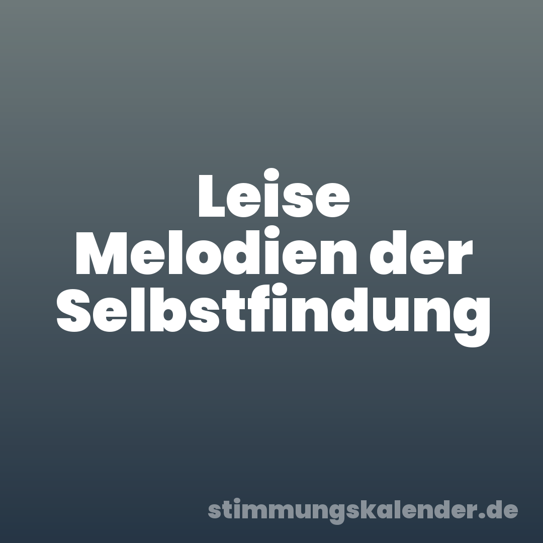 Leise Melodien der Selbstfindung