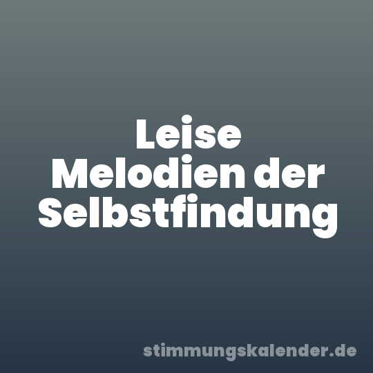 Leise Melodien der Selbstfindung