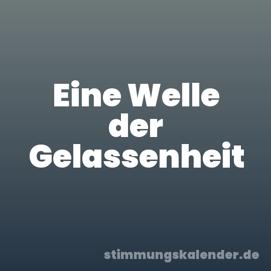 Eine Welle der Gelassenheit