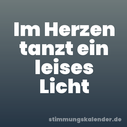 Im Herzen tanzt ein leises Licht