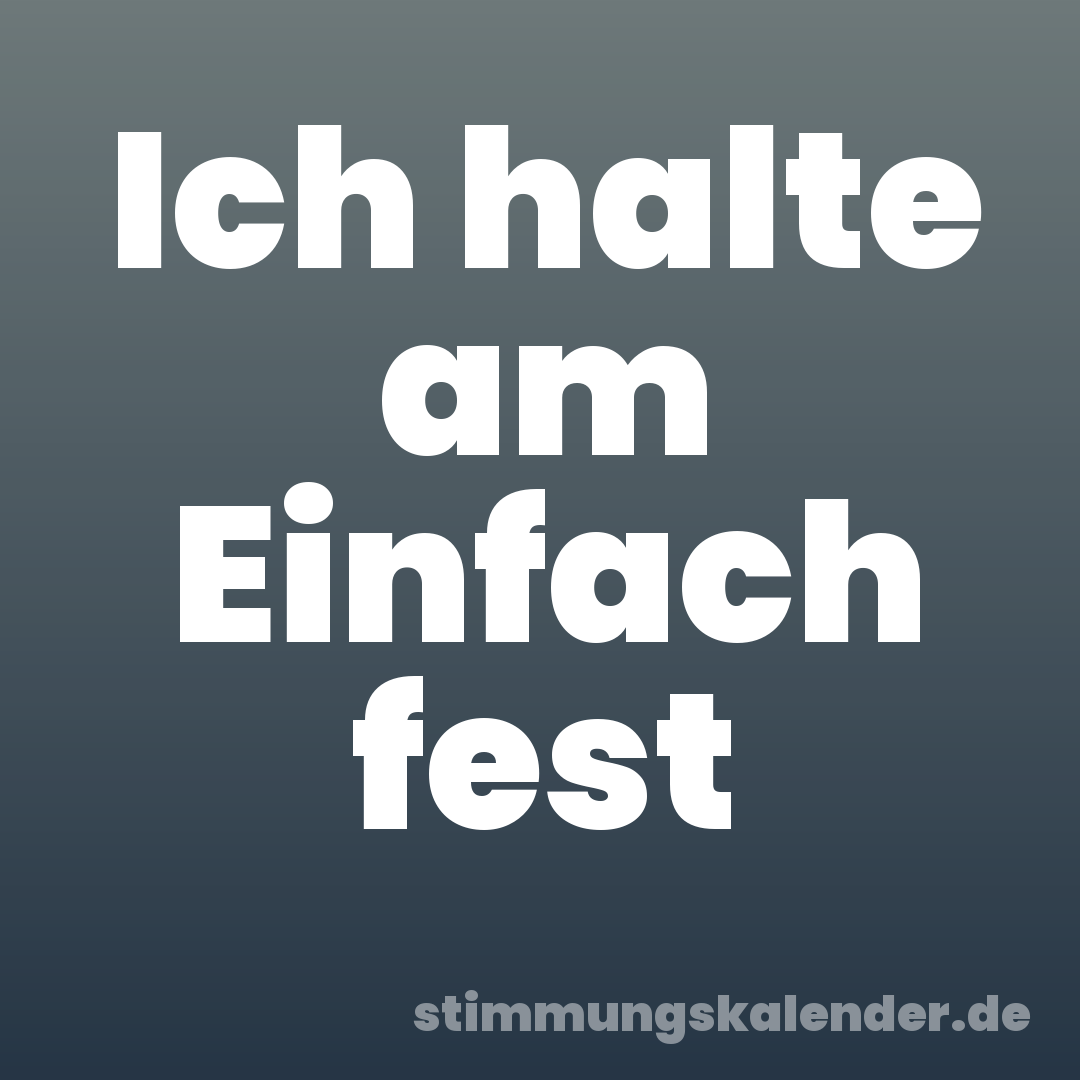 Ich halte am Einfach fest