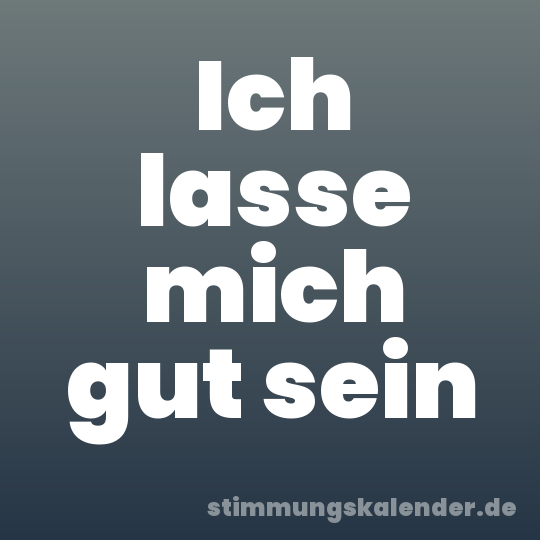 Ich lasse mich gut sein
